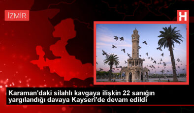 Karaman’da silahlı hengame davası Kayseri’de devam ediyor