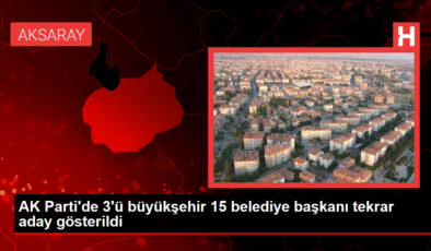 AK Parti’de 3 büyükşehir belediye lideri ve 12 belediye lideri tekrar aday gösterildi
