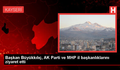 Büyükşehir Belediye Lideri Memduh Büyükkılıç, AK Parti ve MHP vilayet başkanlıklarını ziyaret etti