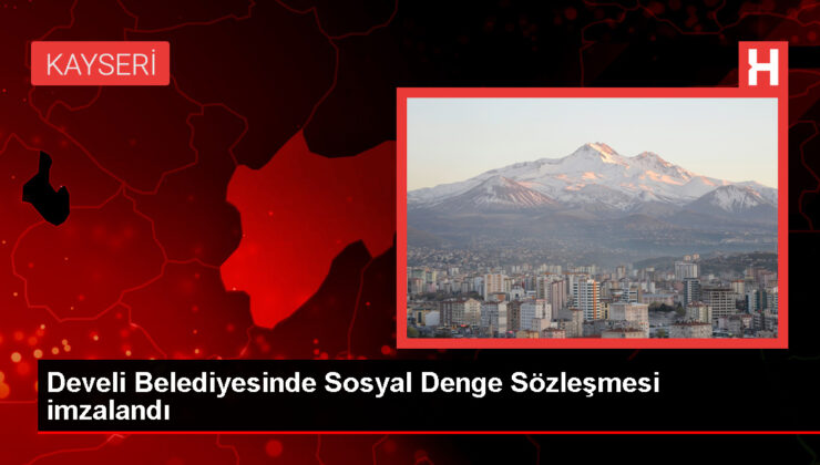 Develi Belediyesi ile Türk Lokal Hizmet Sendikası ortasında Toplumsal İstikrar Kontratı imzalandı