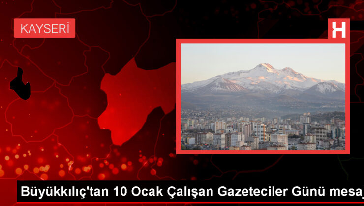 Kayseri Büyükşehir Belediye Lideri Memduh Büyükkılıç, 10 Ocak Çalışan Gazeteciler Günü hasebiyle bildiri yayımladı
