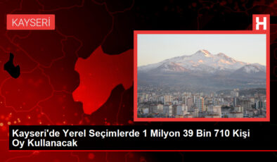 Kayseri’de Mahallî Seçimlerde 1 Milyon 39 Bin 710 Kişi Oy Kullanacak