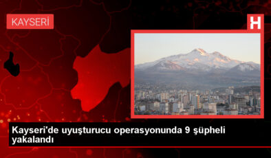 Kayseri’de Uyuşturucu Operasyonu: 9 Kuşkulu Gözaltına Alındı